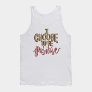 I Choose To Be Positive Tank Top